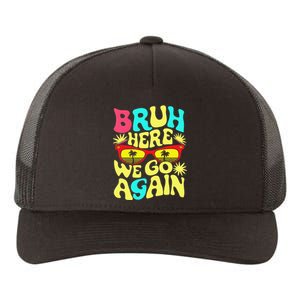 Bro First Day Of School Back To School Bruh Here We Go Again Yupoong Adult 5-Panel Trucker Hat