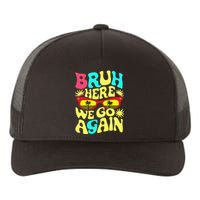 Bro First Day Of School Back To School Bruh Here We Go Again Yupoong Adult 5-Panel Trucker Hat