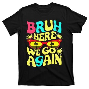 Bro First Day Of School Back To School Bruh Here We Go Again T-Shirt