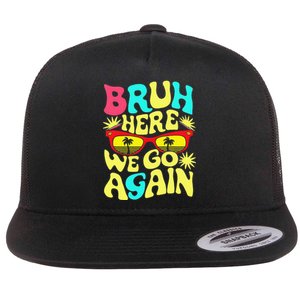 Bro First Day Of School Back To School Bruh Here We Go Again Flat Bill Trucker Hat