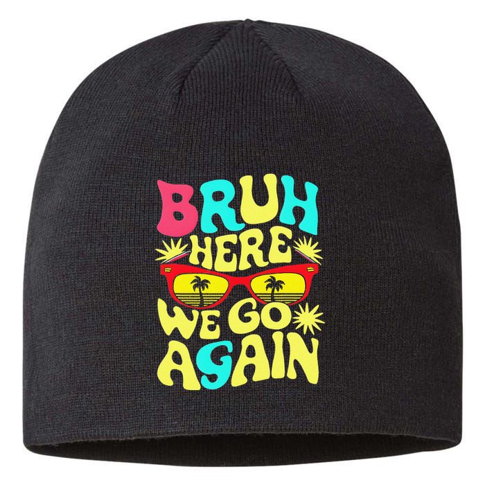 Bro First Day Of School Back To School Bruh Here We Go Again Sustainable Beanie