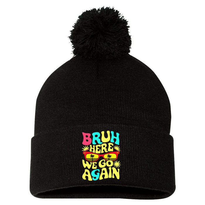 Bro First Day Of School Back To School Bruh Here We Go Again Pom Pom 12in Knit Beanie