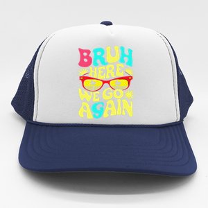 Bro First Day Of School Back To School Bruh Here We Go Again Trucker Hat