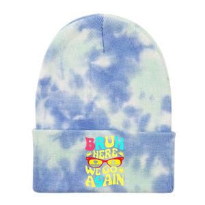 Bro First Day Of School Back To School Bruh Here We Go Again Tie Dye 12in Knit Beanie