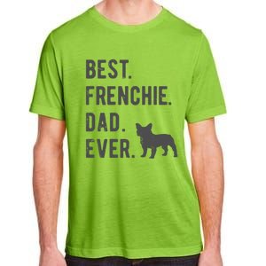 Best Frenchie Dad Ever Funny French Bulldog Lovers Dad Gift Funny Gift Adult ChromaSoft Performance T-Shirt