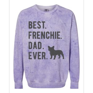 Best Frenchie Dad Ever Funny French Bulldog Lovers Dad Gift Funny Gift Colorblast Crewneck Sweatshirt