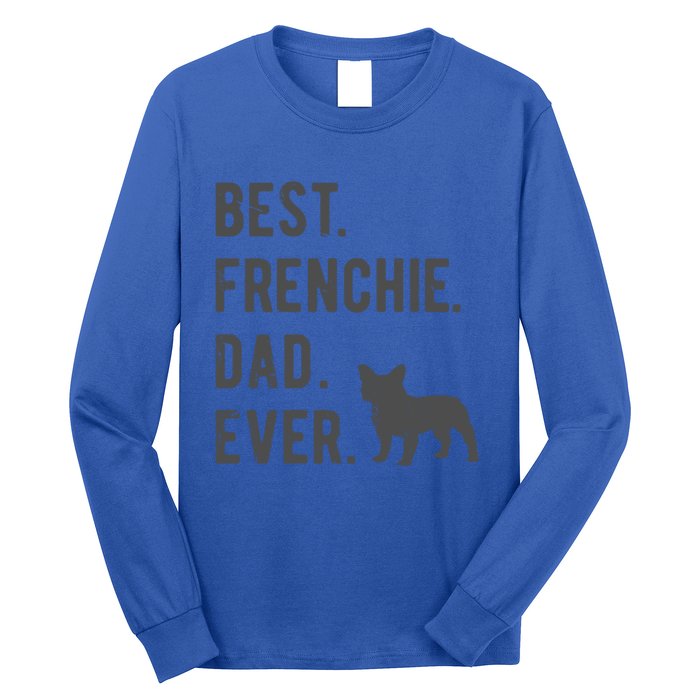 Best Frenchie Dad Ever Funny French Bulldog Lovers Dad Gift Funny Gift Long Sleeve Shirt