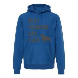 Best Frenchie Dad Ever Funny French Bulldog Lovers Dad Gift Funny Gift Premium Hoodie