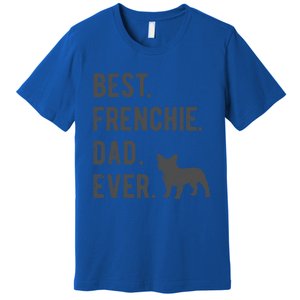 Best Frenchie Dad Ever Funny French Bulldog Lovers Dad Gift Funny Gift Premium T-Shirt