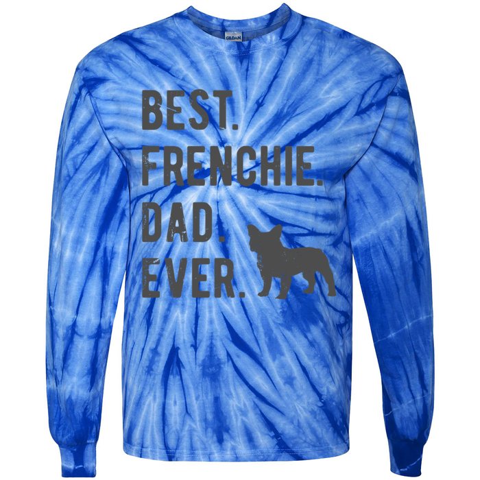 Best Frenchie Dad Ever Funny French Bulldog Lovers Dad Gift Funny Gift Tie-Dye Long Sleeve Shirt