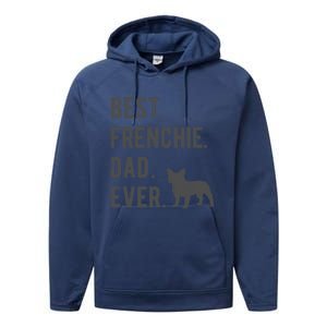 Best Frenchie Dad Ever Funny French Bulldog Lovers Dad Gift Funny Gift Performance Fleece Hoodie