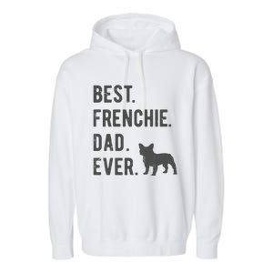 Best Frenchie Dad Ever Funny French Bulldog Lovers Dad Gift Funny Gift Garment-Dyed Fleece Hoodie