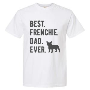 Best Frenchie Dad Ever Funny French Bulldog Lovers Dad Gift Funny Gift Garment-Dyed Heavyweight T-Shirt