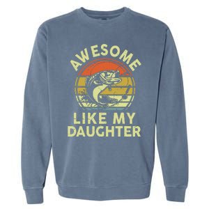 Bass Fish Dad Awesome Like My Daughter Funny Papa Fishing Garment-Dyed Sweatshirt