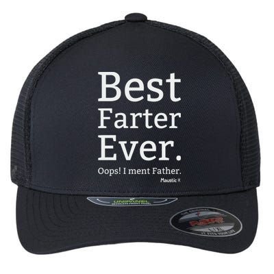 Best Farter Ever I Meant Father Father's Day Flexfit Unipanel Trucker Cap