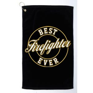 Best Firefighter Ever Gift And Platinum Collection Golf Towel