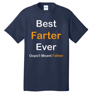 Best Farter Ever Oops I Meant Father  Fathers Day Tall T-Shirt