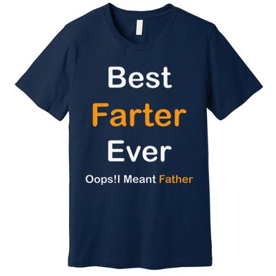 Best Farter Ever Oops I Meant Father  Fathers Day Premium T-Shirt