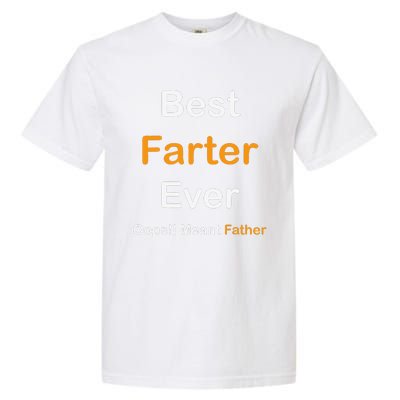 Best Farter Ever Oops I Meant Father  Fathers Day Garment-Dyed Heavyweight T-Shirt