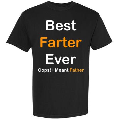 Best Farter Ever Oops I Meant Father Funny Dad Gift Garment-Dyed Heavyweight T-Shirt