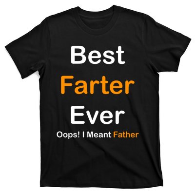 Best Farter Ever Oops I Meant Father Funny Dad Gift T-Shirt