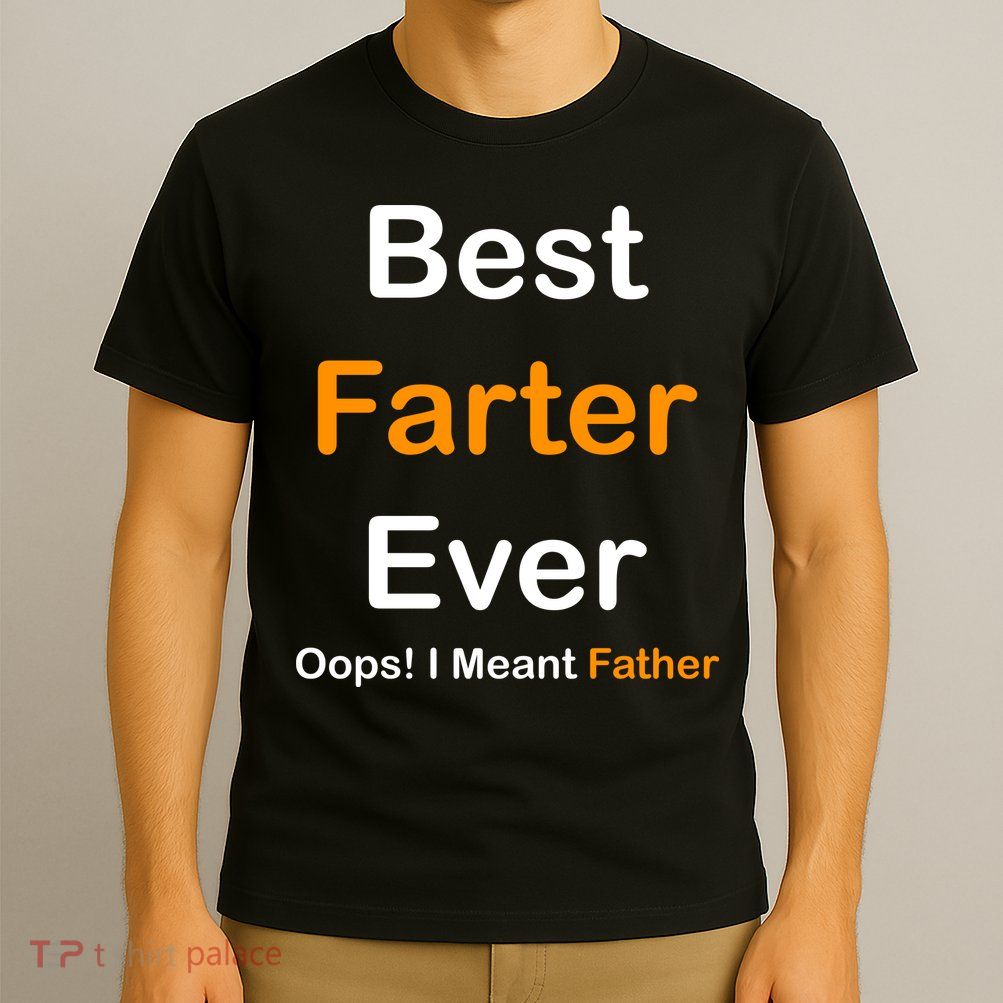 Best Farter Ever Oops I Meant Father Funny Dad Gift T-Shirt