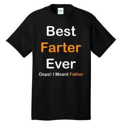 Best Farter Ever Oops I Meant Father Funny Dad Gift Tall T-Shirt