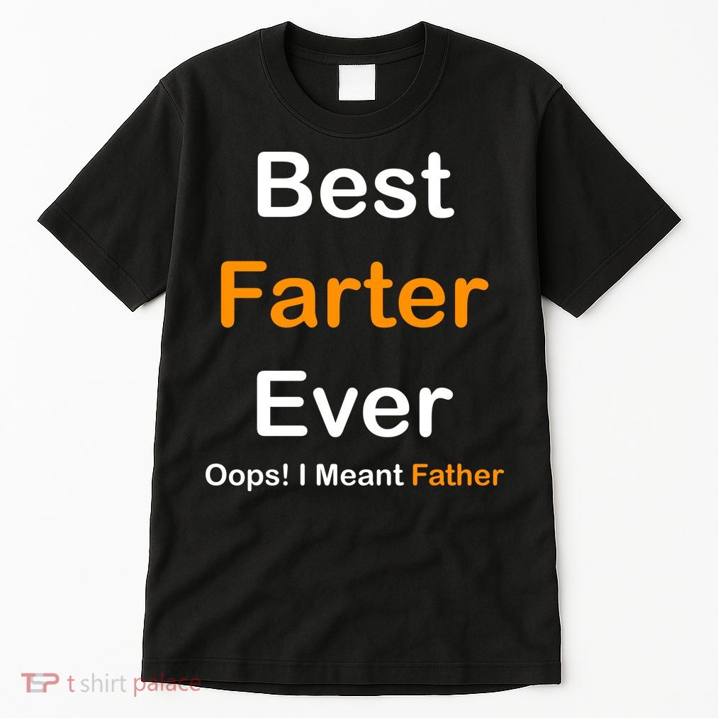 Best Farter Ever Oops I Meant Father Funny Dad Gift Tall T-Shirt
