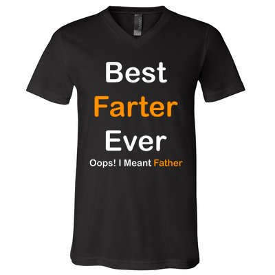 Best Farter Ever Oops I Meant Father Funny Dad Gift V-Neck T-Shirt