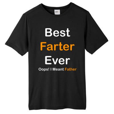 Best Farter Ever Oops I Meant Father Funny Dad Gift Tall Fusion ChromaSoft Performance T-Shirt