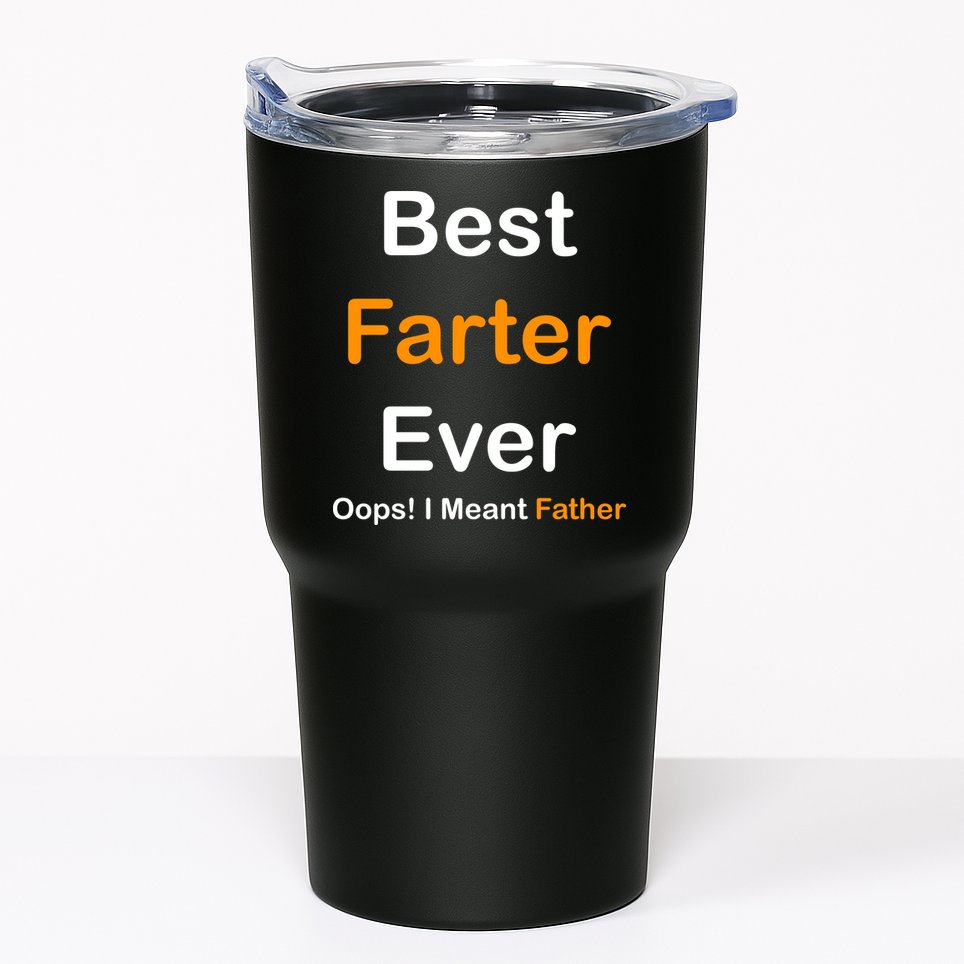 Best Farter Ever Oops I Meant Father Funny Dad Gift Tumbler