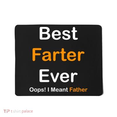 Best Farter Ever Oops I Meant Father Funny Dad Gift Mousepad