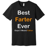 Best Farter Ever Oops I Meant Father Funny Dad Gift Premium T-Shirt