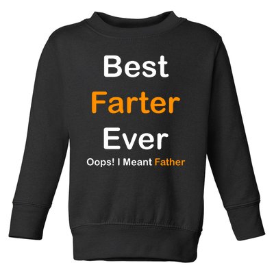 Best Farter Ever Oops I Meant Father Funny Dad Gift Toddler Sweatshirt