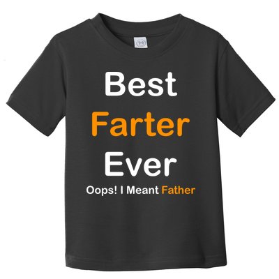 Best Farter Ever Oops I Meant Father Funny Dad Gift Toddler T-Shirt