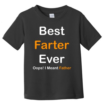 Best Farter Ever Oops I Meant Father Funny Dad Gift Toddler T-Shirt