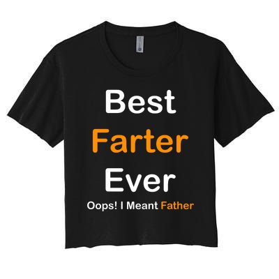 Best Farter Ever Oops I Meant Father Funny Dad Gift Women's Crop Top Tee