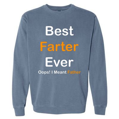 Best Farter Ever Oops I Meant Father Funny Dad Gift Garment-Dyed Sweatshirt