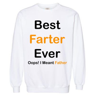 Best Farter Ever Oops I Meant Father Funny Dad Gift Garment-Dyed Sweatshirt