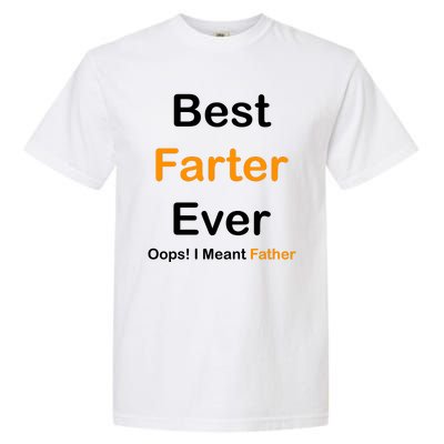 Best Farter Ever Oops I Meant Father Funny Dad Gift Garment-Dyed Heavyweight T-Shirt