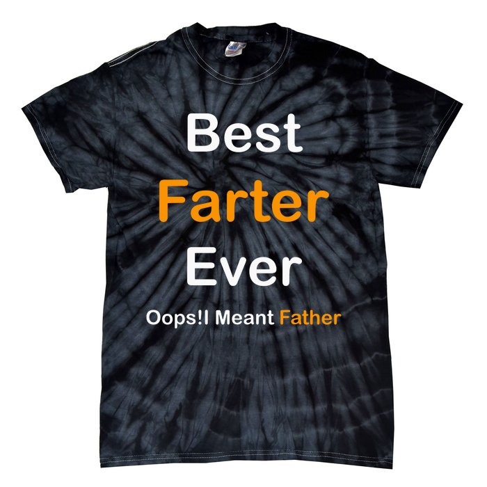 Best Farter Ever I Mean Father Tie-Dye T-Shirt