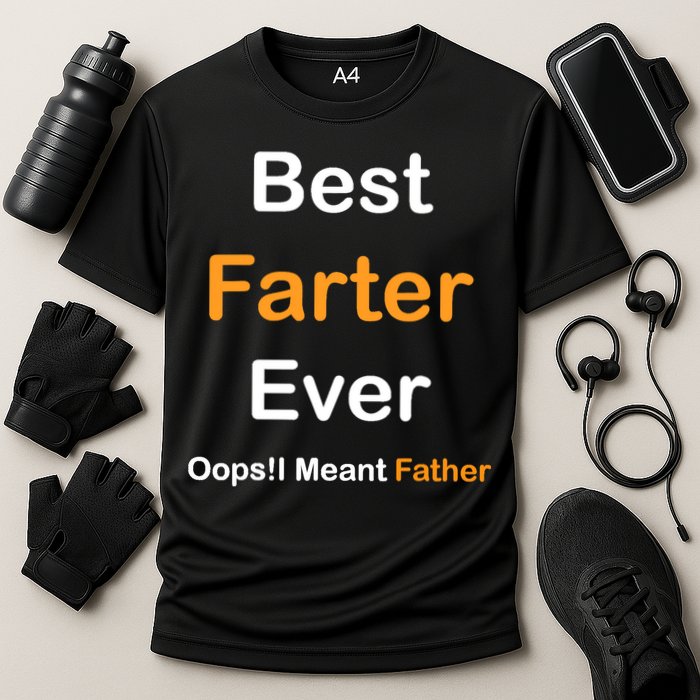 Best Farter Ever Oops I Meant Father tee,Funny Father's Day Cooling Performance Crew T-Shirt