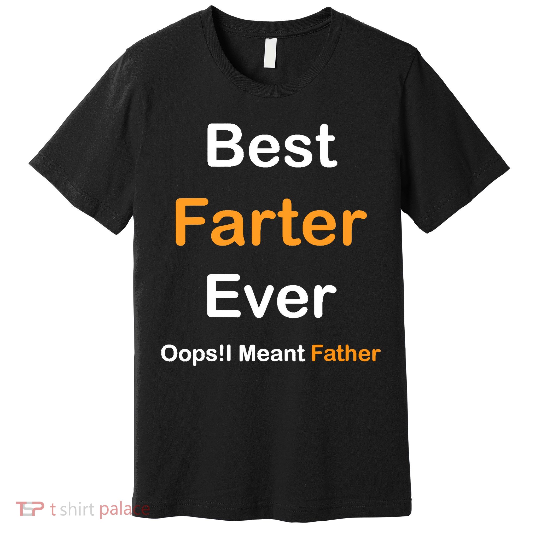 Best Farter Ever Oops I Meant Father tee,Funny Father's Day Premium T-Shirt