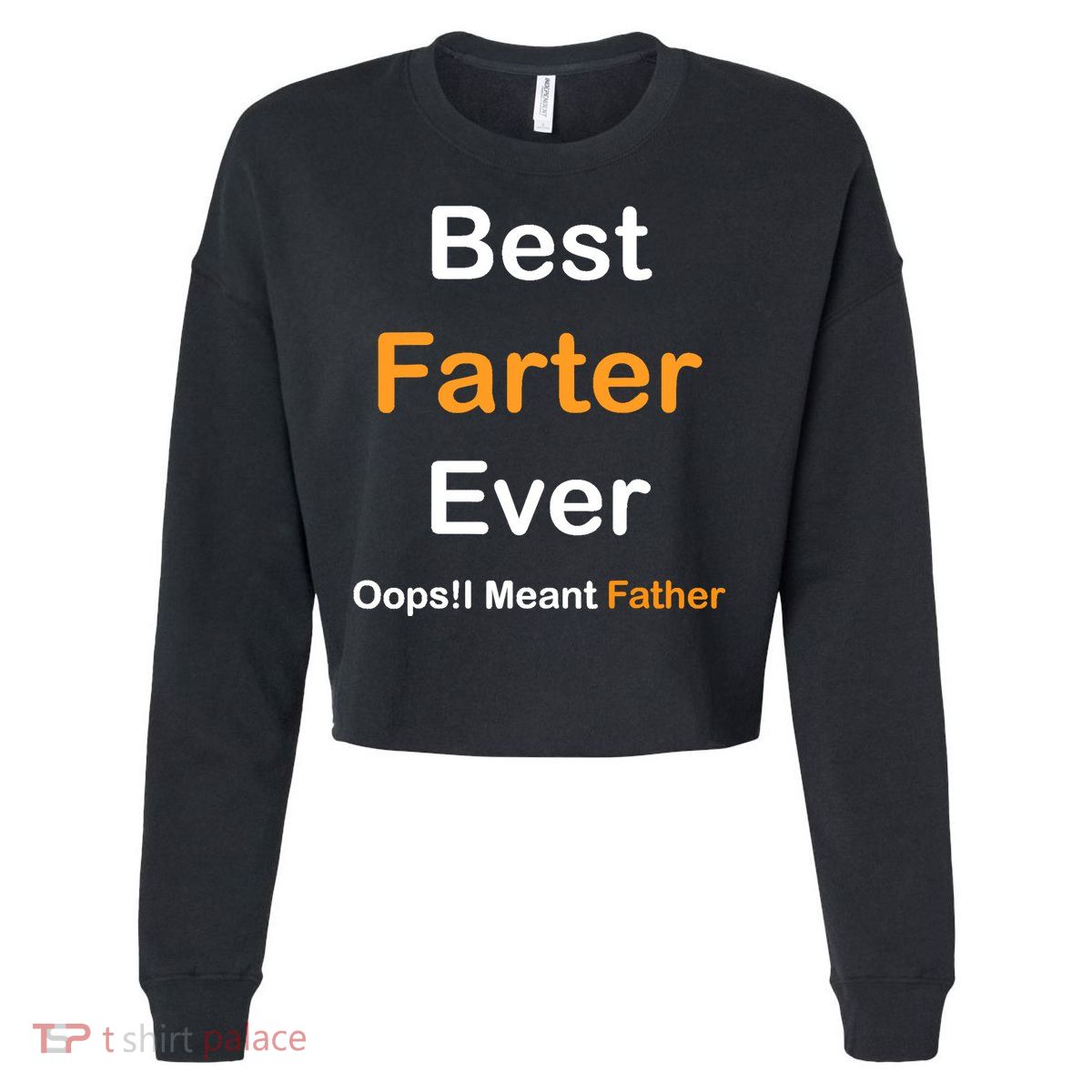 Best Farter Ever Oops I Meant Father tee,Funny Father's Day Cropped Pullover Crew