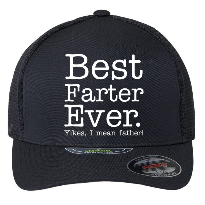 Best Farter Ever, Yikes I Mean Father! Flexfit Unipanel Trucker Cap