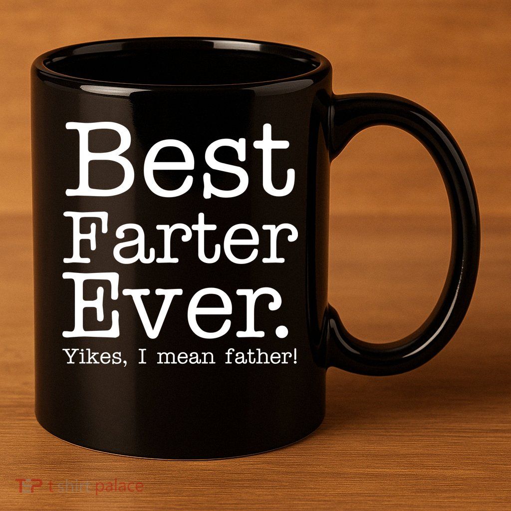 Best Farter Ever, Yikes I Mean Father! 11oz C Handle Ceramic Mug
