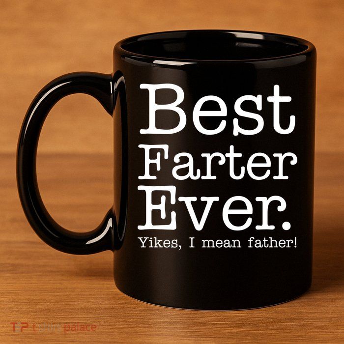 Best Farter Ever, Yikes I Mean Father! 11oz C Handle Ceramic Mug