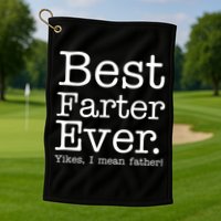 Best Farter Ever, Yikes I Mean Father! Golf Towel