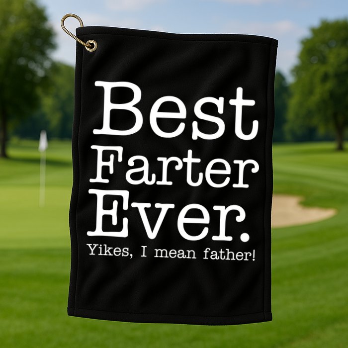 Best Farter Ever, Yikes I Mean Father! Golf Towel