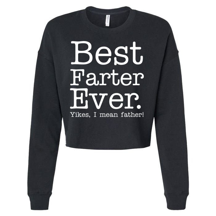 Best Farter Ever, Yikes I Mean Father! Cropped Pullover Crew